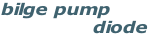 bilge pump                 diode