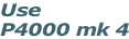 Use P4000 mk 4